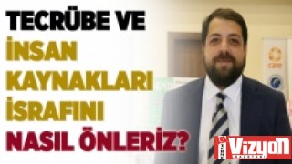 Tecrübe ve İnsan Kaynakları İsrafını Nasıl Önleriz?