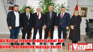 Ali Kılıç’ı ziyaret eden Şenol Kul birlik, beraberlik mesajı verdi