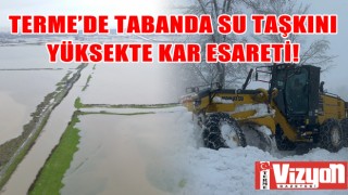 Terme’de tabanda su taşkını, yüksekte kar esareti!