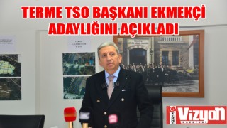 TERME TSO BAŞKANI EKMEKÇİ ADAYLIĞINI AÇIKLADI