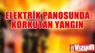 ELEKTRİK PANOSUNDA KORKUTAN YANGIN