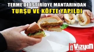KADIN ÜRETİCİLER, İSTİRİDYE MANTARINDAN TURŞU VE KÖFTE YAPTI
