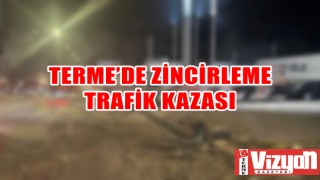 Terme’de zincirleme trafik kazası