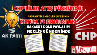 AK PARTİLİ MECLİS ÜYESİNİN ATATÜRK VE KEMALİSTLERE HAKARET DOLU PAYLAŞIMI MECLİS GÜNDEMİNDE!