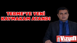 TERME’YE YENİ KAYMAKAM ATANDI