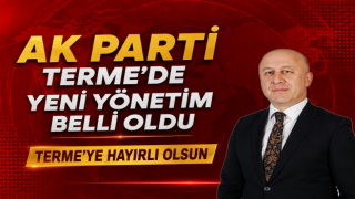 AK PARTİ TERME’DE YENİ YÖNETİM BELLİ OLDU