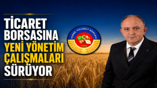 TİCARET BORSASINA YENİ YÖNETİM ÇALIŞMALARI SÜRÜYOR