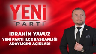 İbrahim Yavuz, Yeni Parti İlçe Başkanlığı Adaylığını Açıkladı