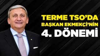 TERME TSO’DA BAŞKAN EKMEKÇİ’NİN 4. DÖNEMİ