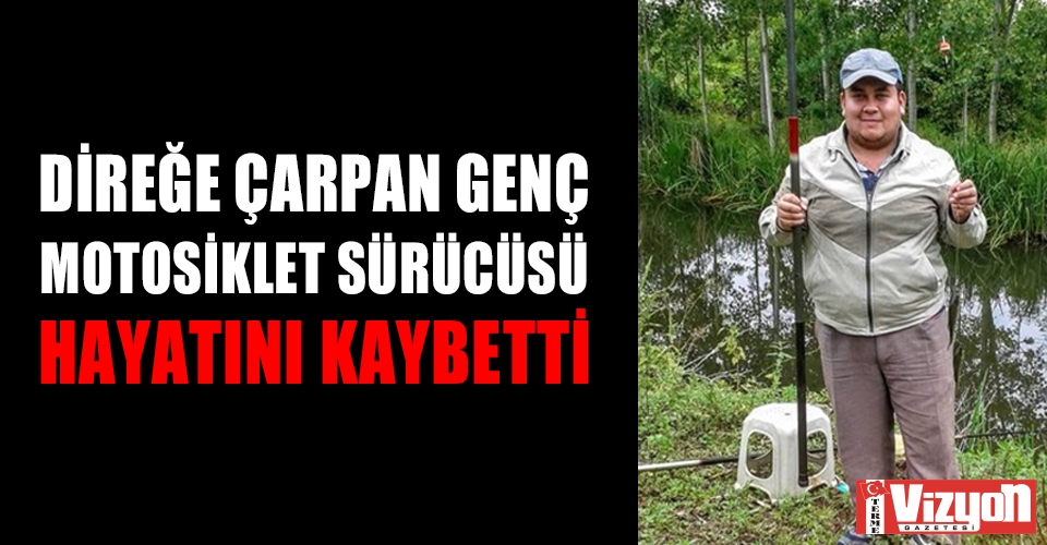 Direğe çarpan genç motosiklet sürücüsü hayatını kaybetti