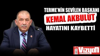 TERME’NİN SEVİLEN BAŞKANI KEMAL AKBULUT HAYATINI KAYBETTİ